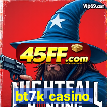 bt7k casino